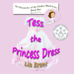 Tess the Princess Dress, from the series The Chronicles of the Clothes Mind by Lia Brent